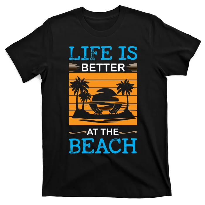 Life Is Better At The Beach Summer Vacation Quote T-Shirt