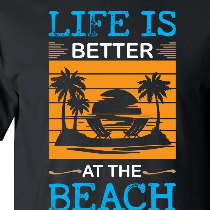 Life Is Better At The Beach Summer Vacation Quote Tall T-Shirt