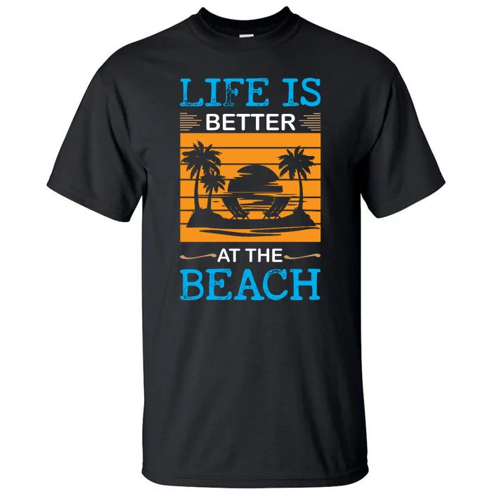 Life Is Better At The Beach Summer Vacation Quote Tall T-Shirt