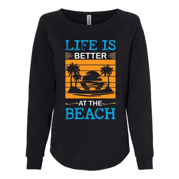 Life Is Better At The Beach Summer Vacation Quote Womens California Wash Sweatshirt