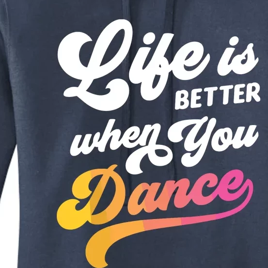 Life Is Better When You Dance Dancer Dancing Gift Women's Pullover Hoodie