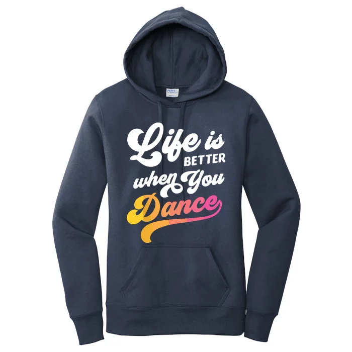 Life Is Better When You Dance Dancer Dancing Gift Women's Pullover Hoodie