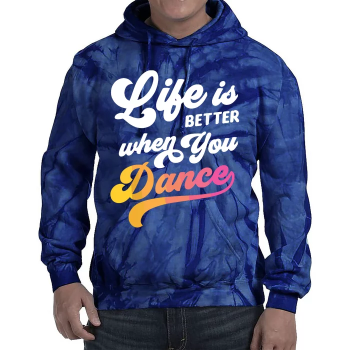 Life Is Better When You Dance Dancer Dancing Gift Tie Dye Hoodie