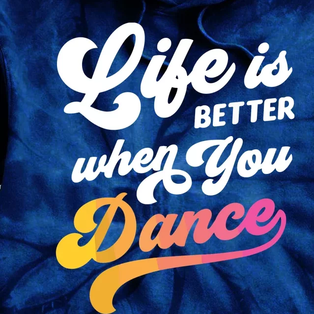 Life Is Better When You Dance Dancer Dancing Gift Tie Dye Hoodie