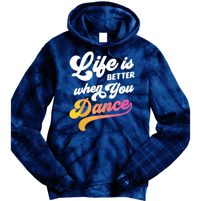 Life Is Better When You Dance Dancer Dancing Gift Tie Dye Hoodie