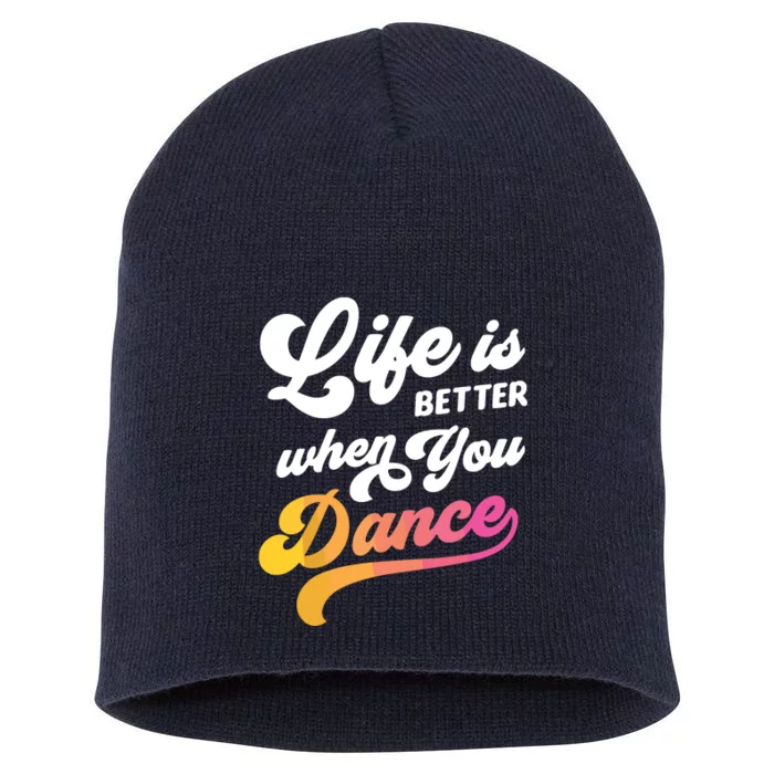 Life Is Better When You Dance Dancer Dancing Gift Short Acrylic Beanie