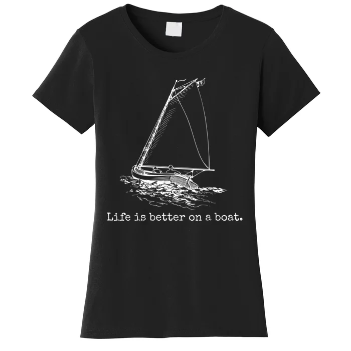 Life Is Better On A Boat Sailboat Sketch Cool Sailing Women's T-Shirt