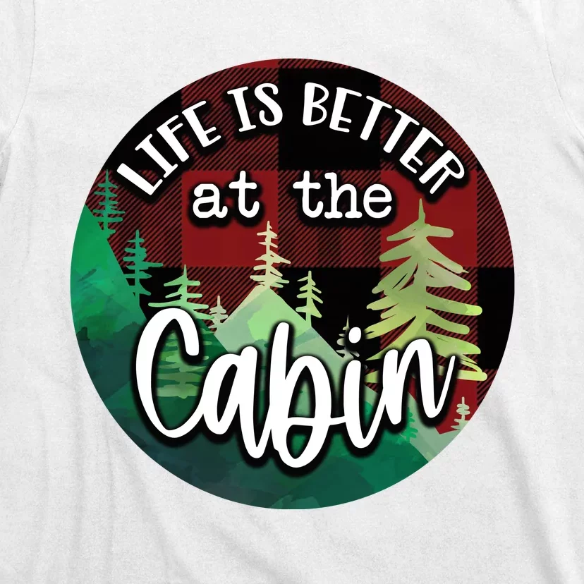 Life Is Better At The Cabin T-Shirt