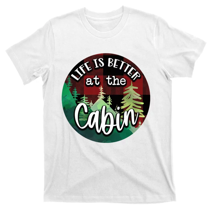 Life Is Better At The Cabin T-Shirt