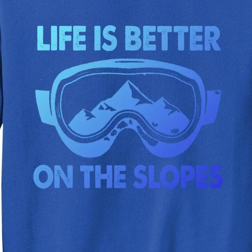 Life Is Better On The Slopes Gift Tall Sweatshirt