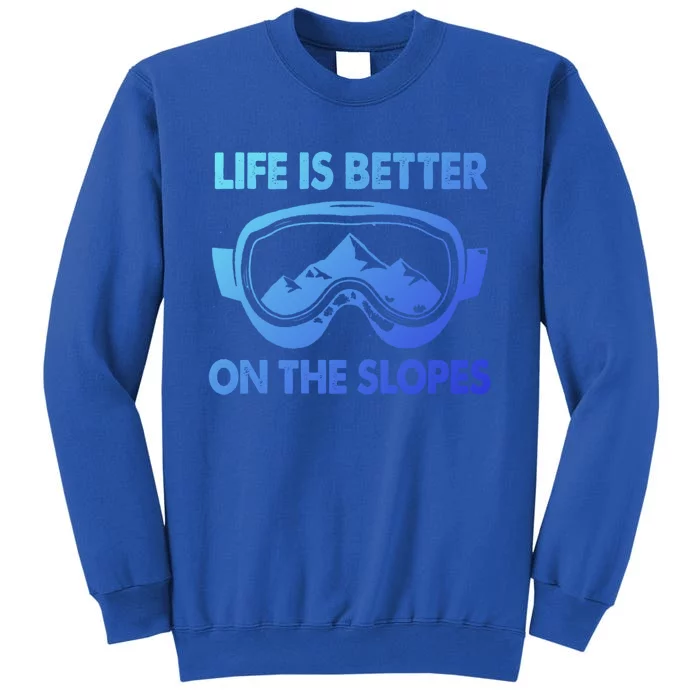 Life Is Better On The Slopes Gift Tall Sweatshirt