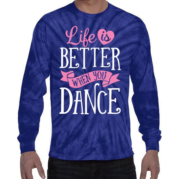 Life Is Better When You Dance Dancer Dancing Gift Tie-Dye Long Sleeve Shirt