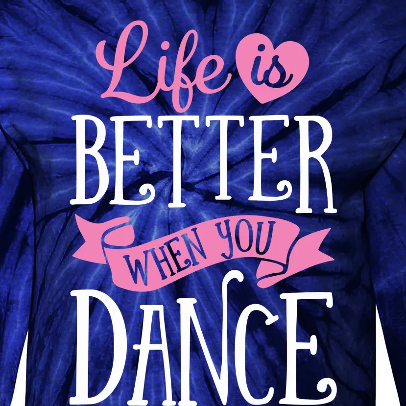 Life Is Better When You Dance Dancer Dancing Gift Tie-Dye Long Sleeve Shirt