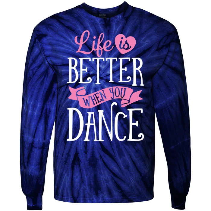 Life Is Better When You Dance Dancer Dancing Gift Tie-Dye Long Sleeve Shirt