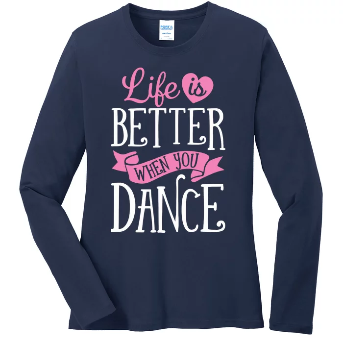 Life Is Better When You Dance Dancer Dancing Gift Ladies Long Sleeve Shirt