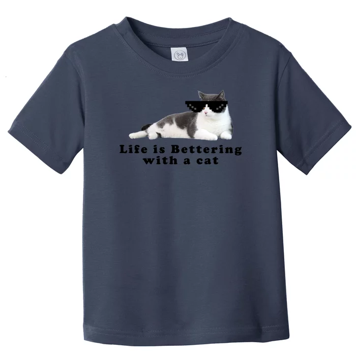 Life Is Bettering With A Cat Toddler T-Shirt