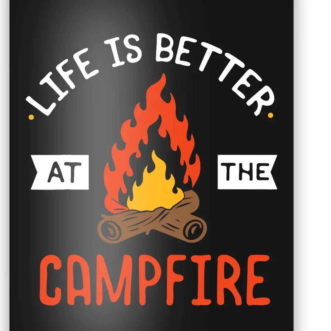 Life is better at the Campfire - Funny Camping & Camper Gift Poster