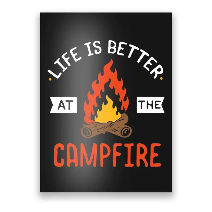 Life is better at the Campfire - Funny Camping & Camper Gift Poster