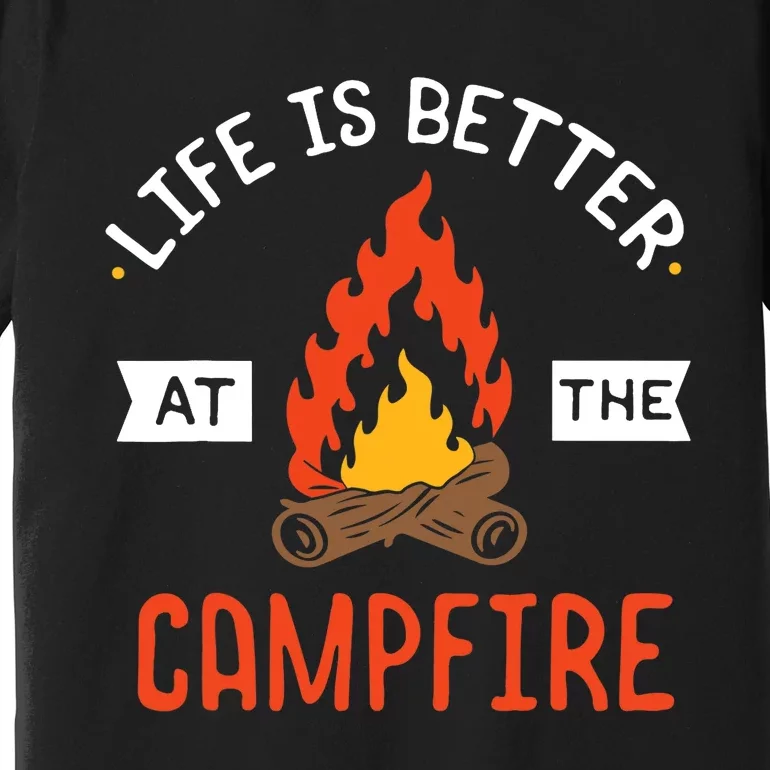 Life is better at the Campfire - Funny Camping & Camper Gift Premium T-Shirt