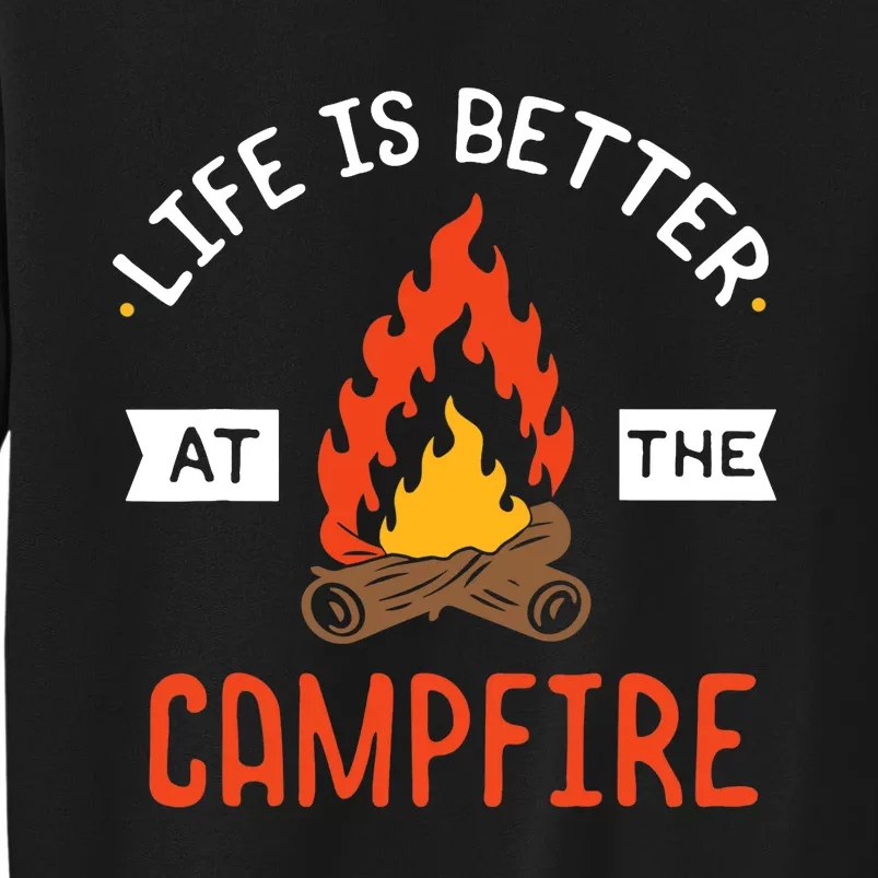 Life is better at the Campfire - Funny Camping & Camper Gift Tall Sweatshirt