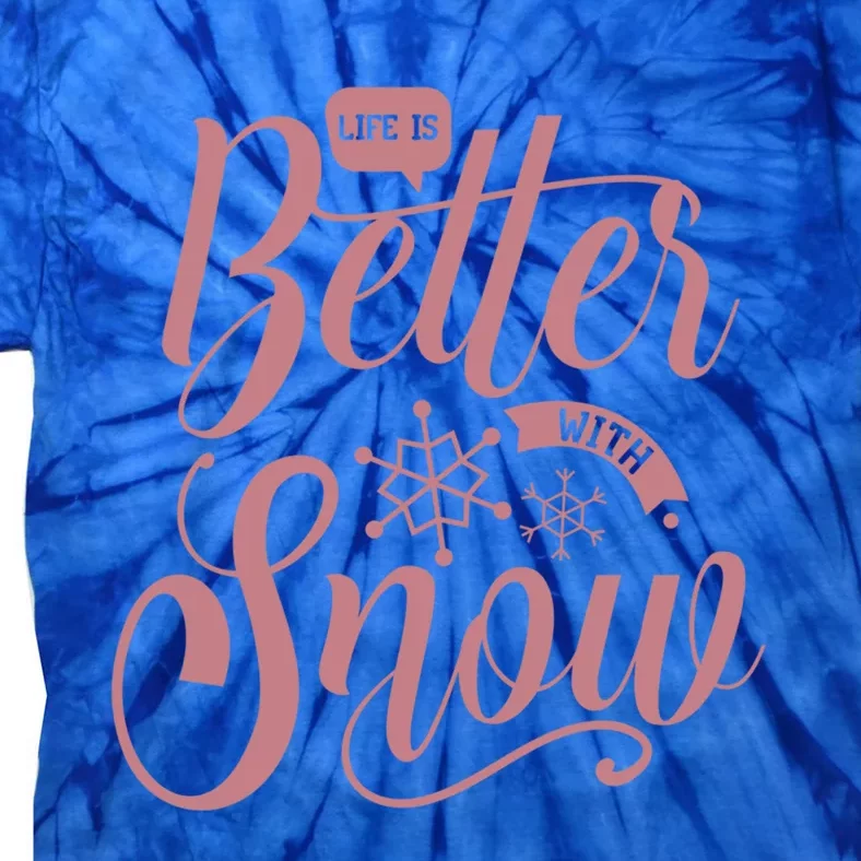 Life Is Better With Snow Cold Season Quote Cute Gift Tie-Dye T-Shirt