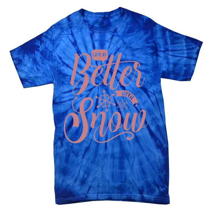 Life Is Better With Snow Cold Season Quote Cute Gift Tie-Dye T-Shirt