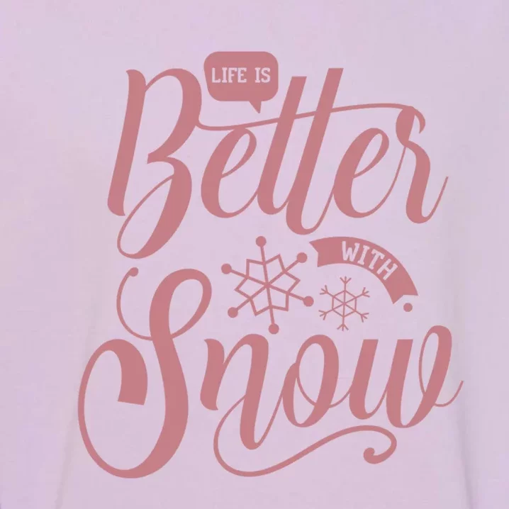 Life Is Better With Snow Cold Season Quote Cute Gift Garment-Dyed Sweatshirt