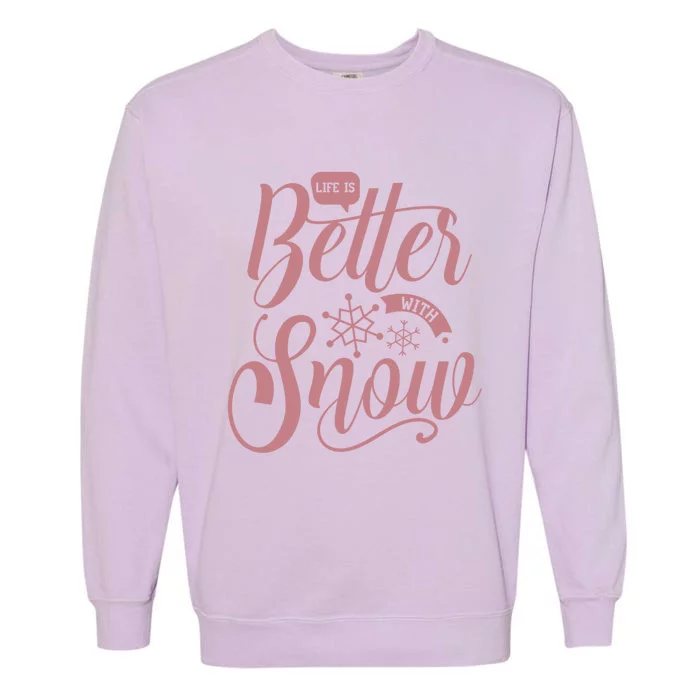 Life Is Better With Snow Cold Season Quote Cute Gift Garment-Dyed Sweatshirt