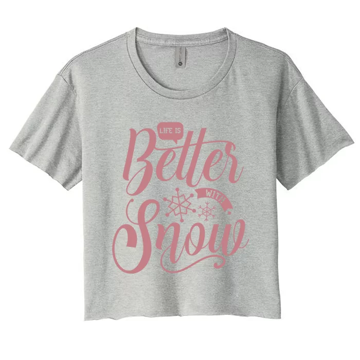 Life Is Better With Snow Cold Season Quote Cute Gift Women's Crop Top Tee