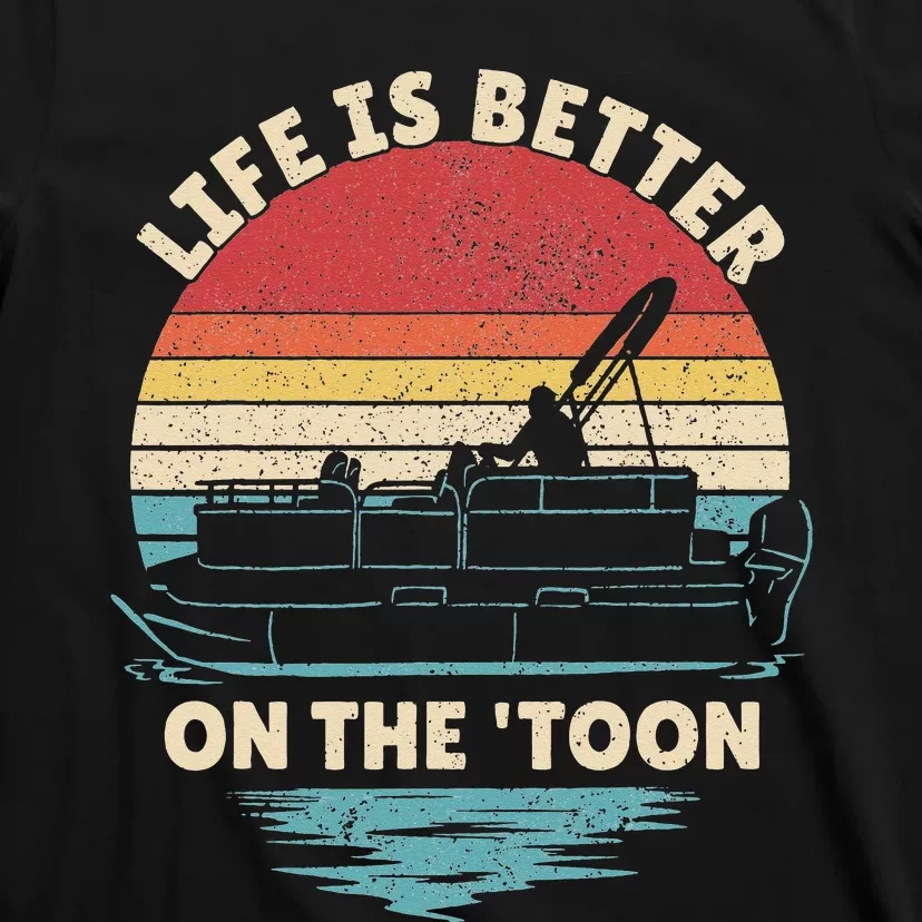 Life Is Better On The Toon Pontoon Boat Boater Funny Boating T-Shirt