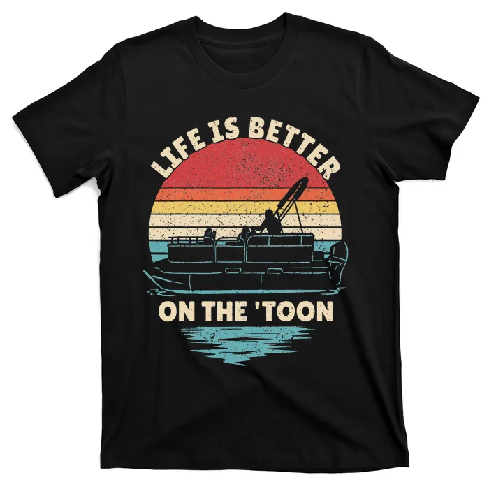 Life Is Better On The Toon Pontoon Boat Boater Funny Boating T-Shirt