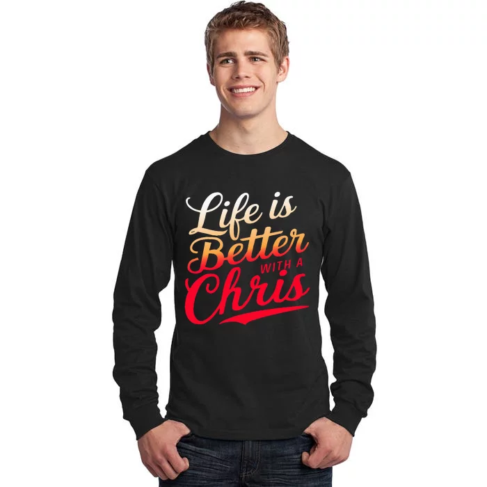 Life Is Better With A Chris Name Chris Tall Long Sleeve T-Shirt