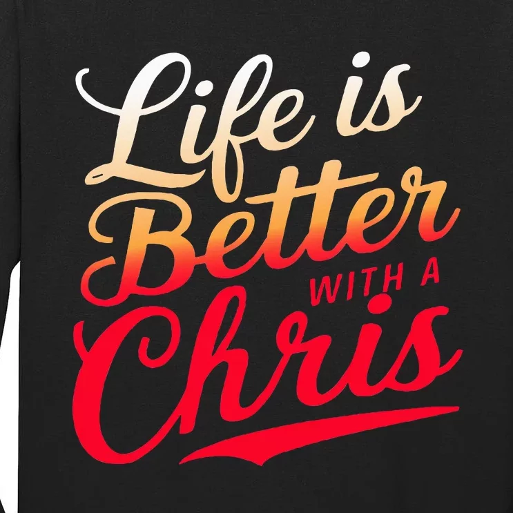 Life Is Better With A Chris Name Chris Tall Long Sleeve T-Shirt