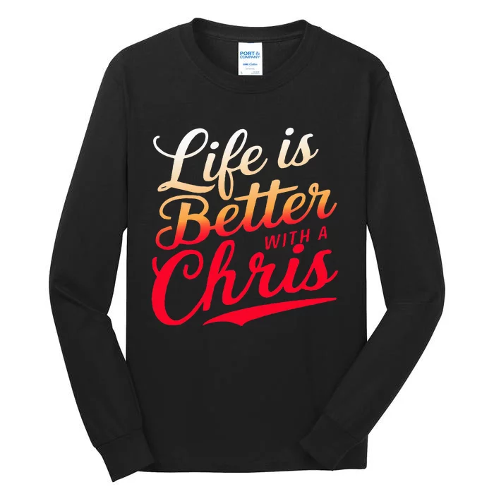 Life Is Better With A Chris Name Chris Tall Long Sleeve T-Shirt