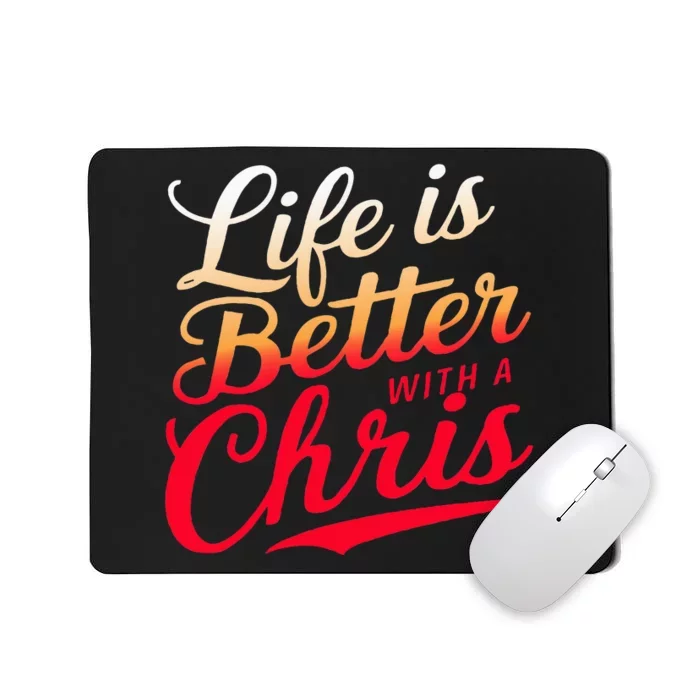 Life Is Better With A Chris Name Chris Mousepad