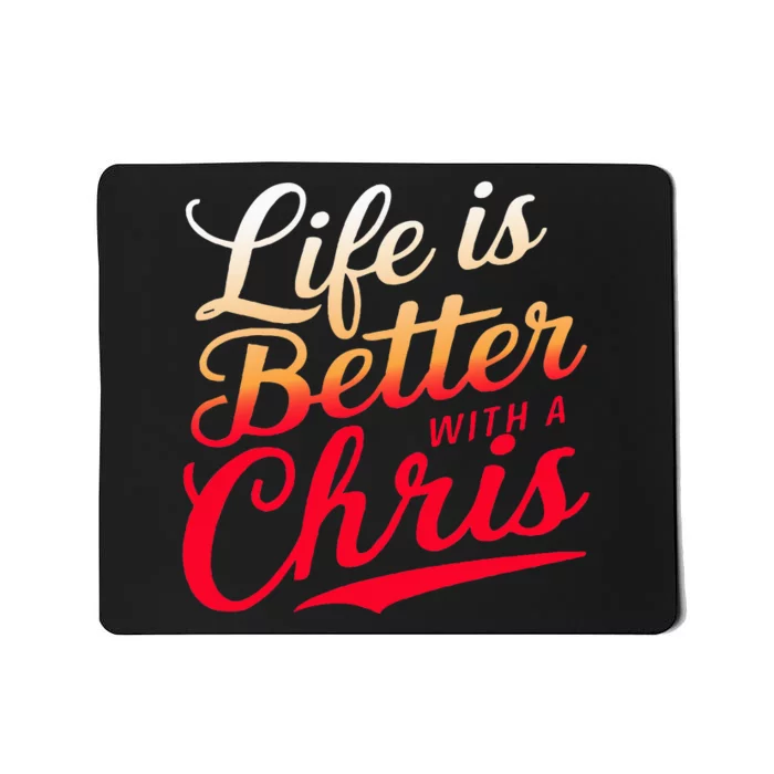 Life Is Better With A Chris Name Chris Mousepad