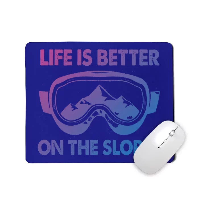 Life Is Better On The Slopes Gift Mousepad