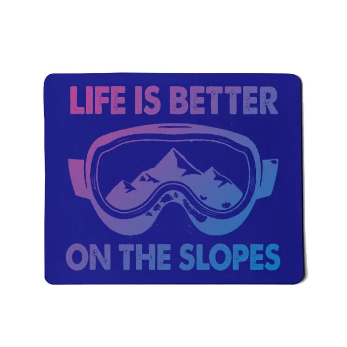 Life Is Better On The Slopes Gift Mousepad