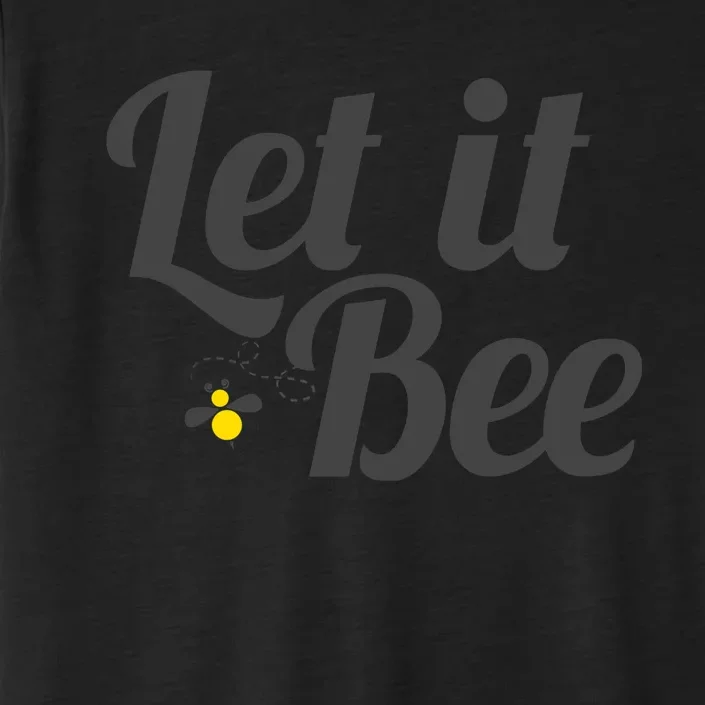 Let It Bee Funny Beehive Cute Beekeeping Gift ChromaSoft Performance T-Shirt