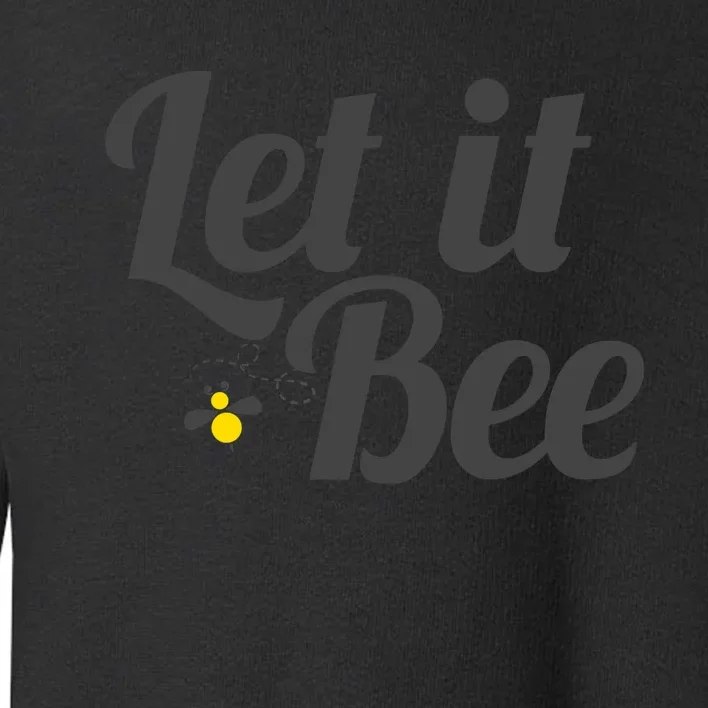 Let It Bee Funny Beehive Cute Beekeeping Gift Toddler Sweatshirt