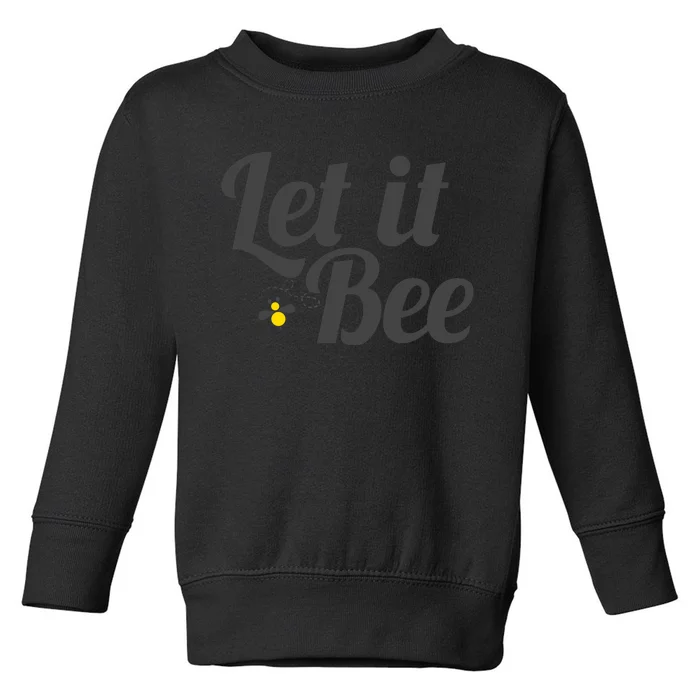 Let It Bee Funny Beehive Cute Beekeeping Gift Toddler Sweatshirt