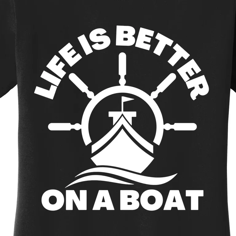 Life Is Better On A Boat Quote Women's T-Shirt