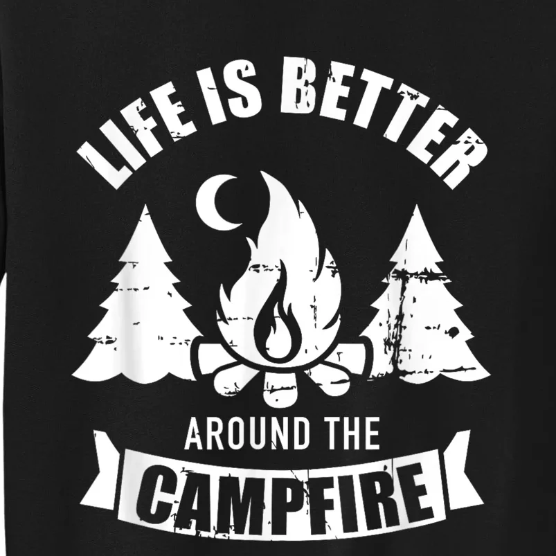 Life Is Better Around The Campfire Camping Tall Sweatshirt