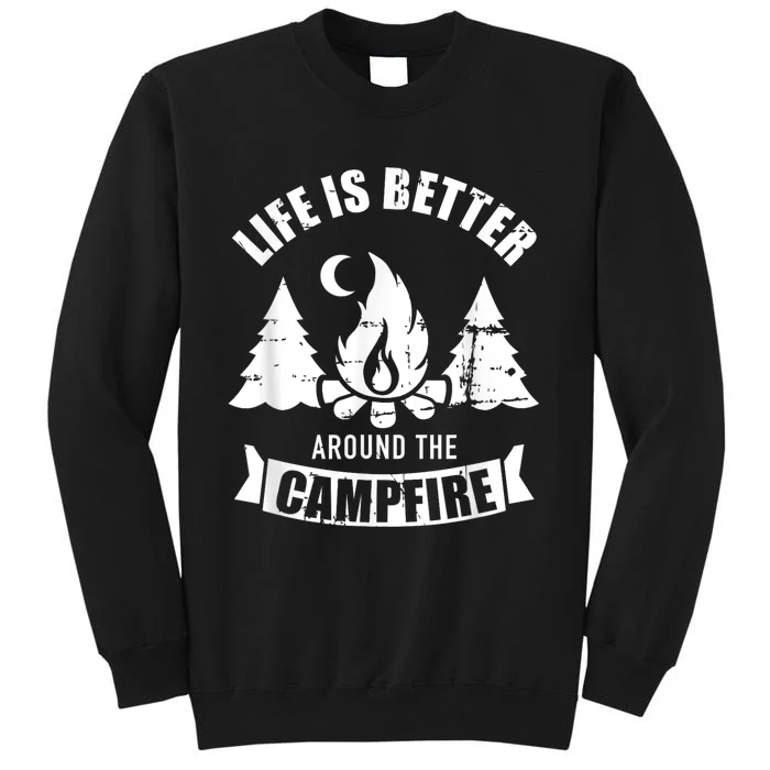 Life Is Better Around The Campfire Camping Tall Sweatshirt