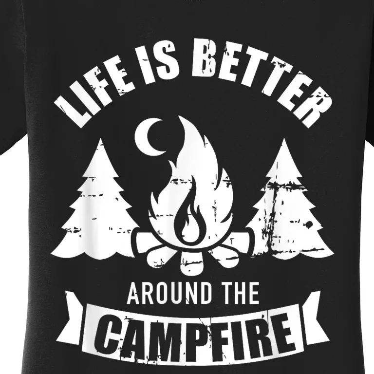 Life Is Better Around The Campfire Camping Women's T-Shirt