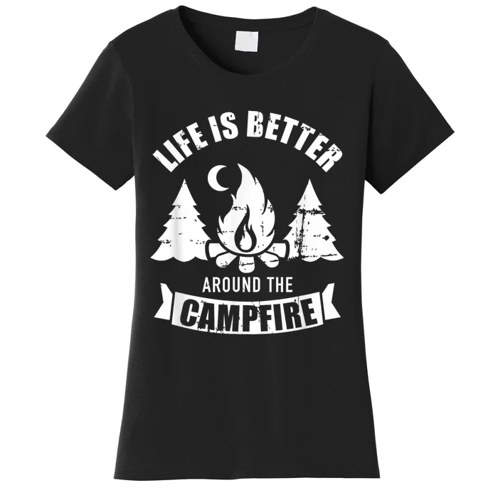 Life Is Better Around The Campfire Camping Women's T-Shirt