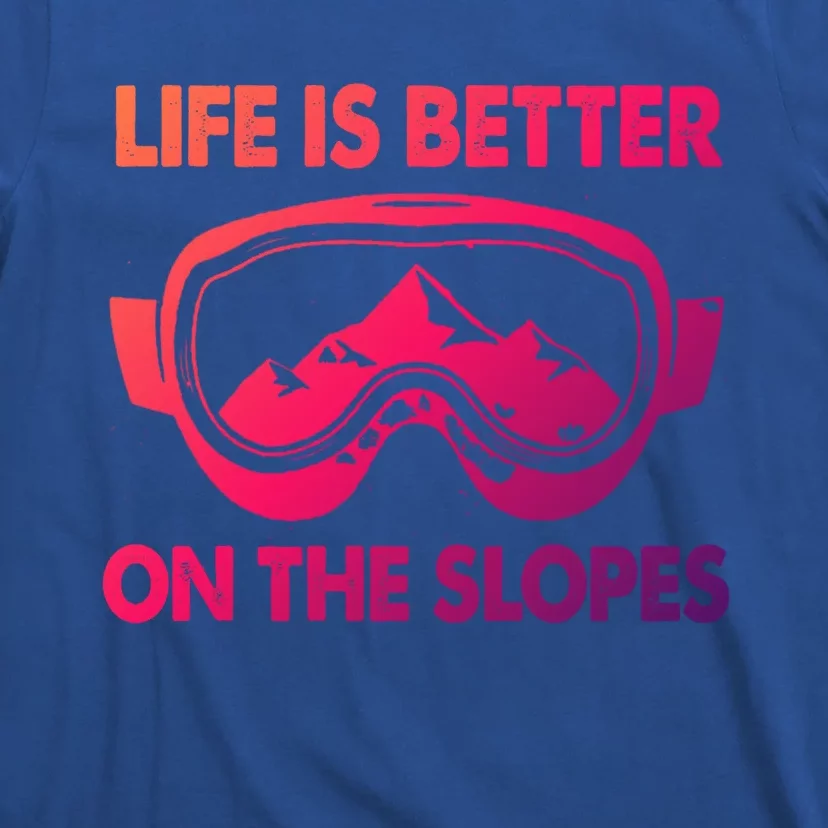 Life Is Better On The Slopes Gift T-Shirt