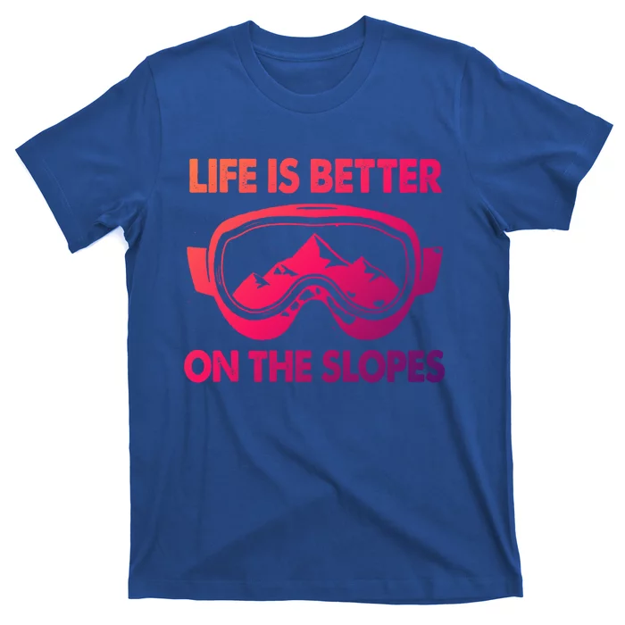 Life Is Better On The Slopes Gift T-Shirt