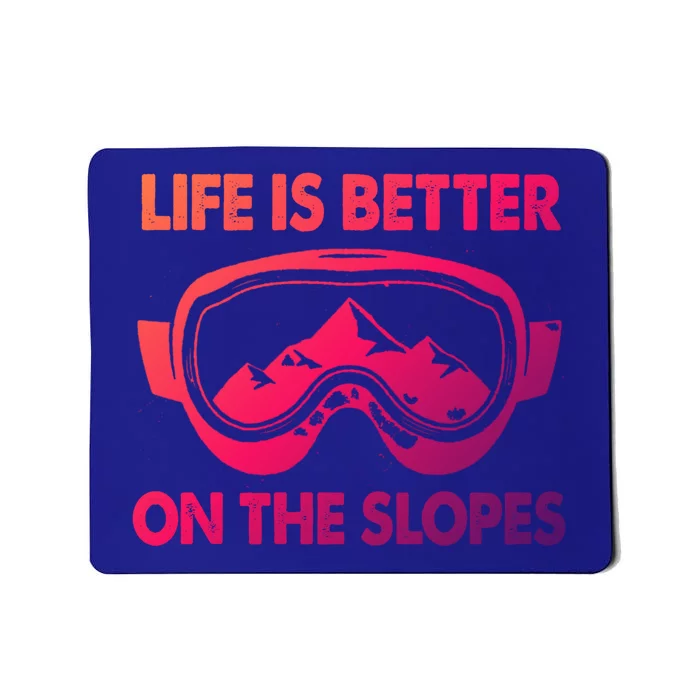 Life Is Better On The Slopes Gift Mousepad