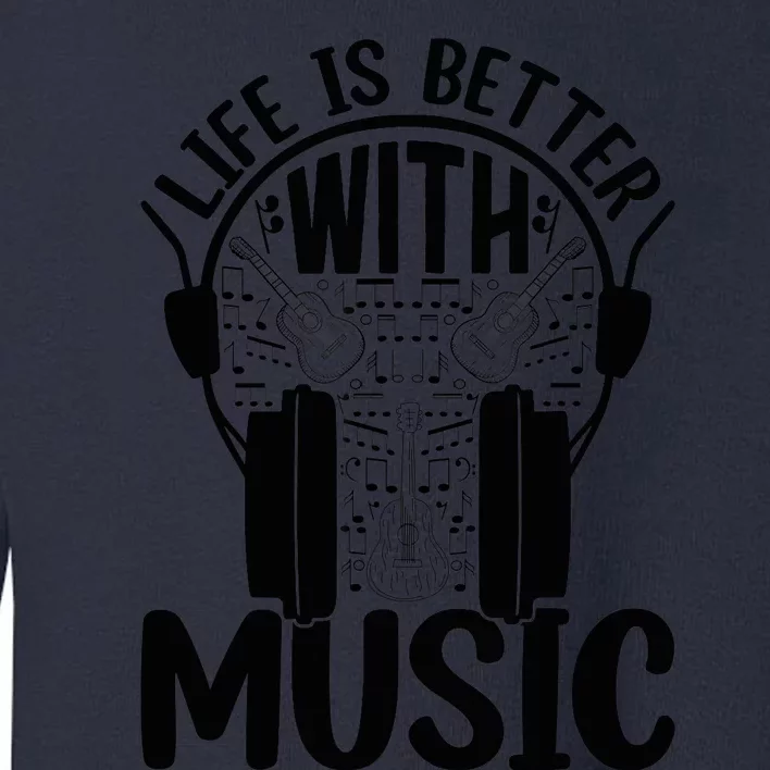 Life Is Better With Music - Guitar Player Toddler Sweatshirt